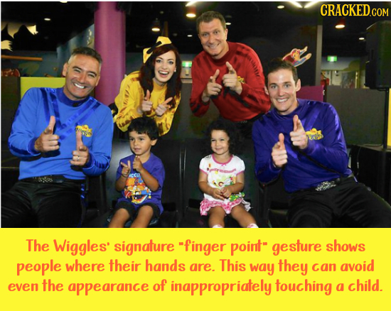 CRACKED.CON The Wiggles' signature finger point gesture shows people where their hands are. This way they can avoid even the appearance of inappropr