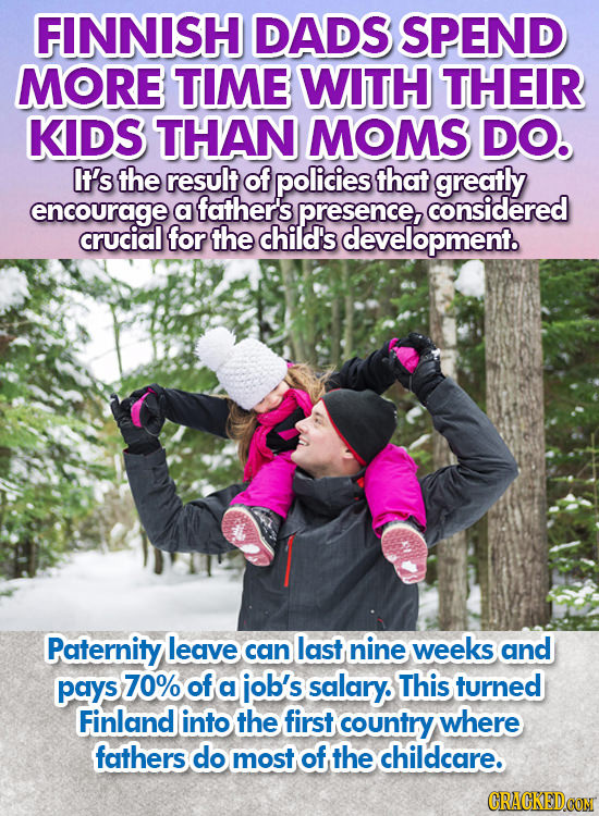 FINNISH DADS SPEND MORE TIME WITH THEIR KIDS THAN MOMS DO. It's the result of policies that greatly encourage a father's presence, considered crucial