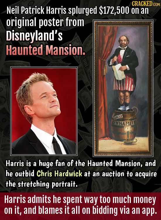 CRACKEDc COM Neil Patrick Harris splurged $172, 500 on an original poster from Disneyland's Haunted Mansion. DINGIR DYNAITE Harris is a huge fan of th