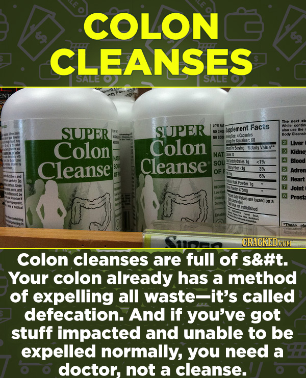 16 Products In Wide Use (That Don't Do Much) - Colon cleanses are full of s&#t. Your colon already has a method of expelling all waste—it’s called def
