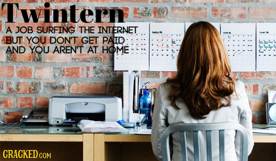 Twintern A JOB SURFING THE INTERNET BUT YOU DON'T GET PAIED AND YOU AREN'T AT HOME CRACKEDGOM