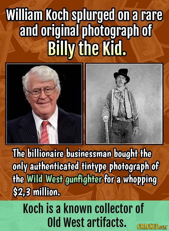 William Koch splurged on a rare and original photograph of Billy the Kid. The billionaire businessman bought the only authenticated tintype photograph