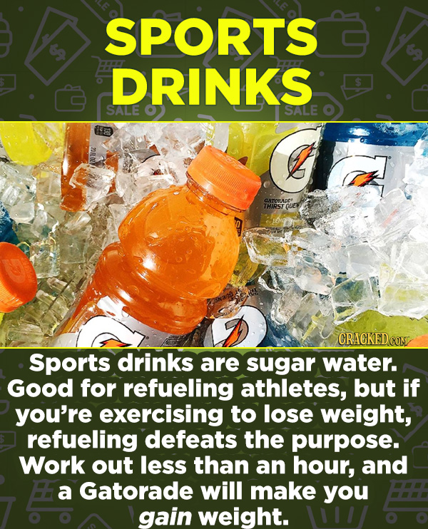 16 Products In Wide Use (That Don't Do Much) - Sports drinks are sugar water. Good for refueling athletes, but if you’re exercising to lose weight, re
