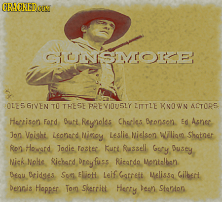 CHONISIC OLES GIVEN TO THESE PREVIOUSLY LITTLE KNOWN ACTORS: Hacrison Ford Burt Reynolds Charles Bronson Ed Asner Jon Voight Leonard Nimoy Leslie Niel