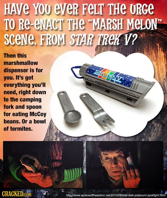 HAVe YOU eVer FeLT THe URGe TO Re-enact THE MARSH MELON' SCeNE. FROM STAR TREK V? Then this marshmallow dispenser is for SIATKEKI you. It's got M110