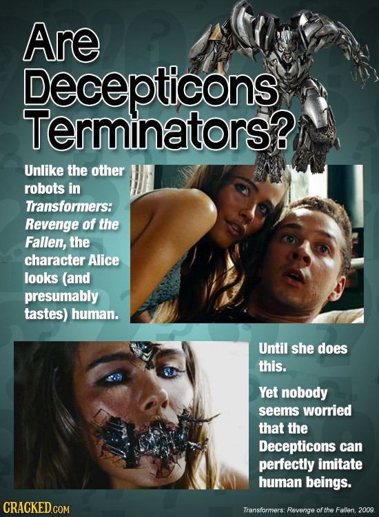 Are Decepticons Terminators? Unlike the other robots in Transformers: Revenge of the Fallen, the character Alice looks (and presumably tastes) human.