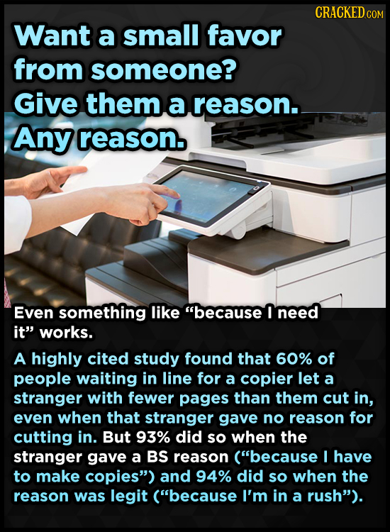 CRACKED c COM Want a small favor from someone? Give them. a reason. Any reason. Even something like because I need it works. A highly cited study fo