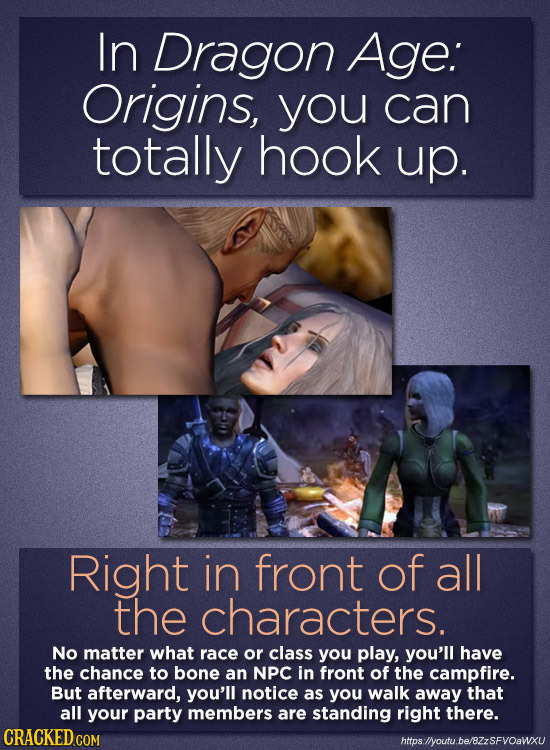 In Dragon Age: Origins, you can totally hook up. Right in front of all the characters. No matter what race or class you play, you'll have the chance t