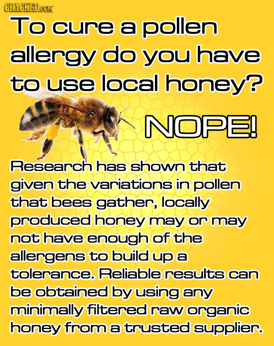 To curE a pollen allergy do you have to use local honey? NOPE! Research has shown that given the variations in pollen that bees gather, locally produc