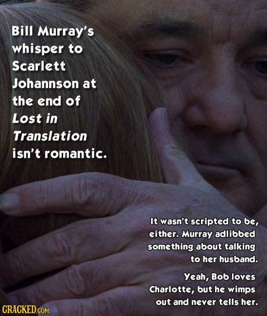 Bill Murray's whisper to Scarlett Johannson at the end of Lost in Translation isn't romantic. It wasn't scripted to be, either. Murray adlibbed someth