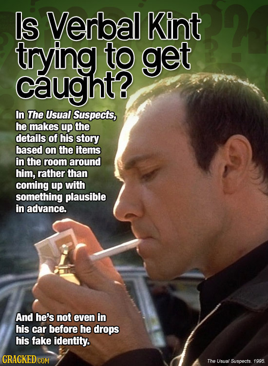 Is Verbal Kint trying to get Caught? In The Usual Suspects, he makes up the details of his story based on the items in the room around him, rather tha
