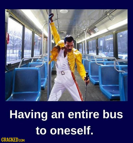 Having an entire bus to oneself. CRACKED.COM