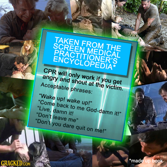 TAKEN FROM THE PRACTITIEDICAL ENCYCLOPEDIA* CPR will only angry work and if shout you Acceptable at get the victim. phrases: Wake up! Come wake up!