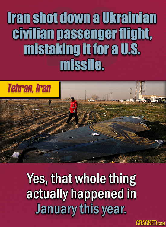 15 Of The Strangest Things 2020 Managed To Cook Up (Part 2) - Iran shot down a Ukrainian civilian passenger flight, mistaking it for a US missile. Yes