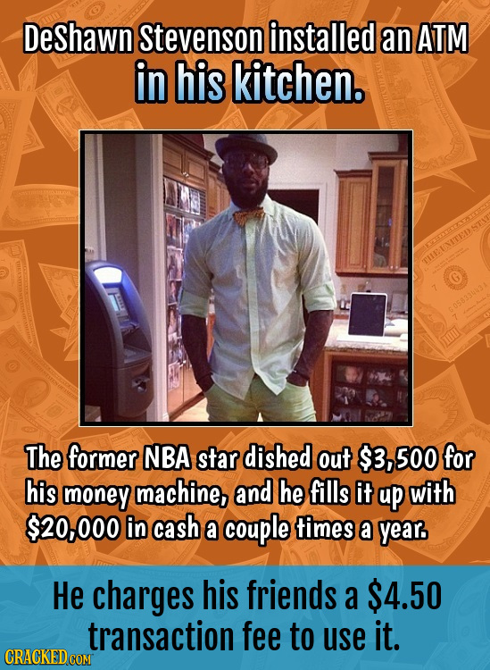 DeShawn Stevenson installed an ATM in his kitchen. TURINITED The former NBA star dished out $3, 500 for his money machine, and he fills it up with $20