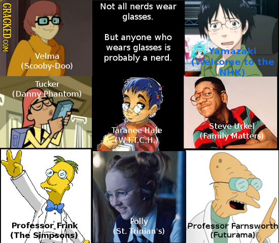 Not all nerds wear glasses. O- But anyone who wears glasses is Yamazaki Velma probably a nerd. elcome tto the (Scooby-Doo) NHNK Tucker (Danny Phantom)