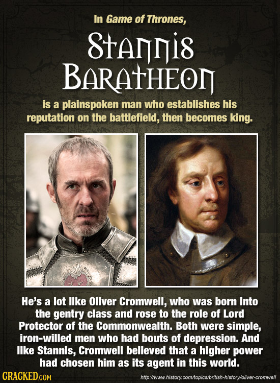 In Game of Thrones, Stangis BARATHEON is a plainspoken man who establishes his reputation on the battlefield, then becomes king. He's a lot like Olive