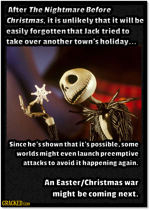 After The Nightmare Before Christmas, it is unlikely that it will be easily forgotten that Jack tried to take over another town's holiday... Since he'