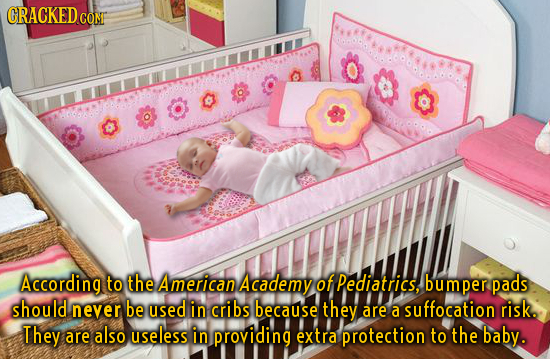 CRACKED CO CONT According to the American Academy of Pediatrics, bum per pads should never be used in cribs because they are a suffocation risk. They