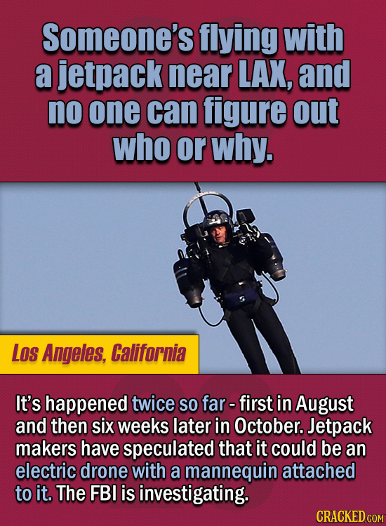 15 Of The Strangest Things 2020 Managed To Cook Up (Part 2) - Someone’s flying with a jetpack near LAX, and no one can figure out who or why. It’s hap