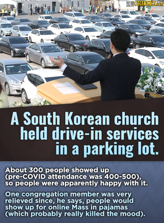 CRACKED OOM A South Korean church held drive-in services in a parking lot. About 300 people showed up -COVID attendance was 400-500), sO people were a