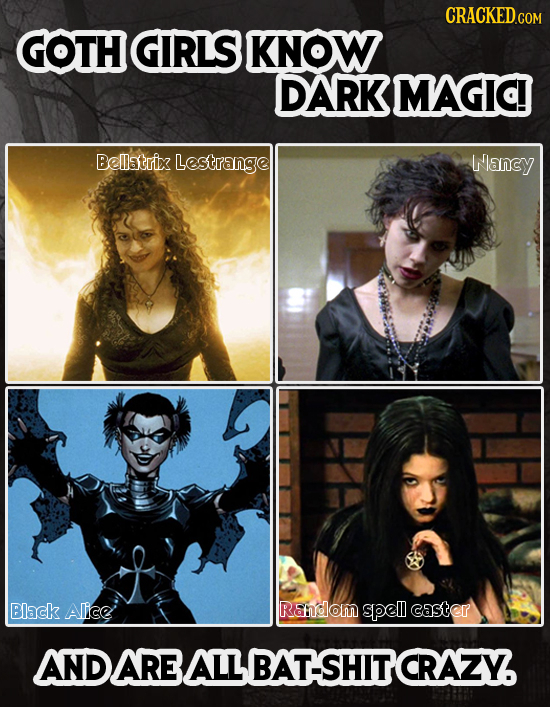 GOTH GIRLS KNOW DARK MAGId Belstrix Lestrange Wancy Black Alice Rdom spell caSter AND AREALL BAT-SHITCRAZY