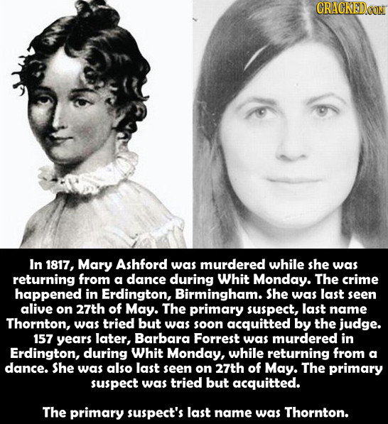 GRACKEDCOM In 1817, Mary Ashford was murdered while she was returning from a dance during Whit Monday. The crime happened in Erdington, Birmingham. Sh