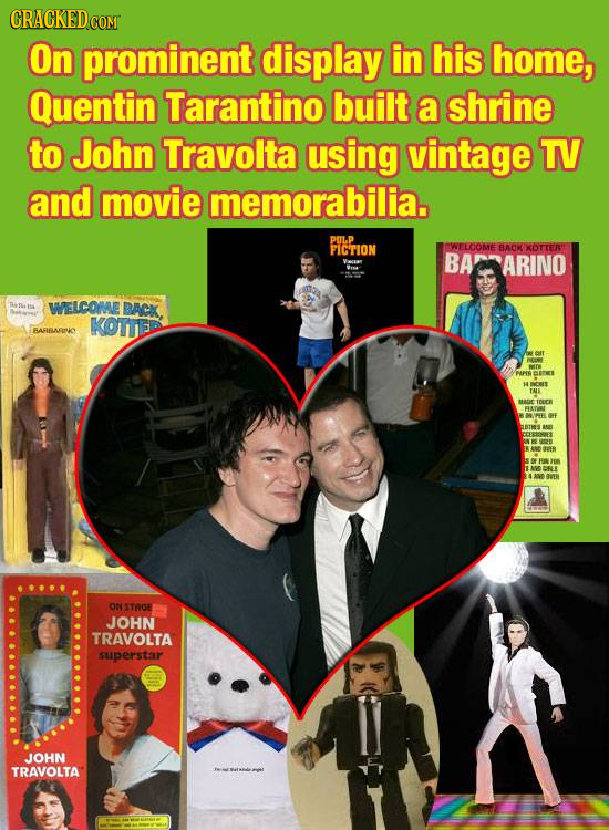 On prominent display in his home, Quentin Tarantino built a shrine to John Travolta using vintage T and movie memorabilia. PiLp FICTION WELCOME BACK X