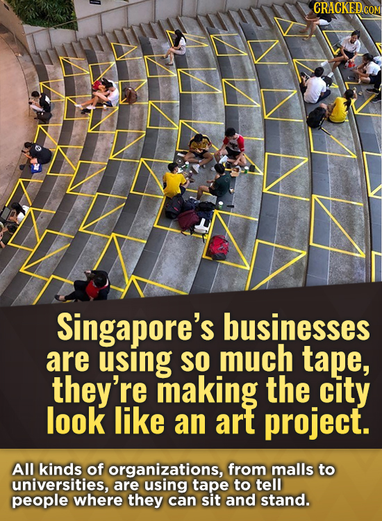 CRACKED.COM Singapore's businesses are using SO much tape, they're making the city look like an art project. All kinds of organizations, from malls to
