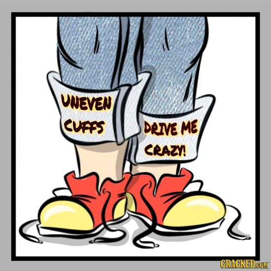 UNEVEN CUFFS DRME ME CRAZY CRAGKEDCOM