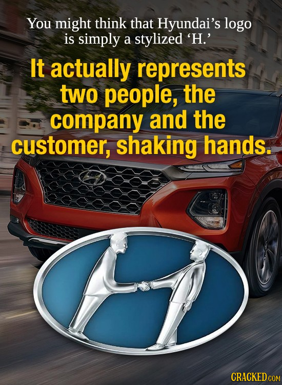 You might think that Hyundai's logo is simply a stylized 'H.' It actually represents two people, the company and the customer, shaking hands. CRACKED