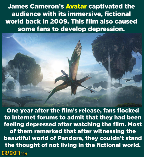 James Cameron's Avatar captivated the audience with its immersive, fictional world back in 2009. This film also caused some fans to develop depression