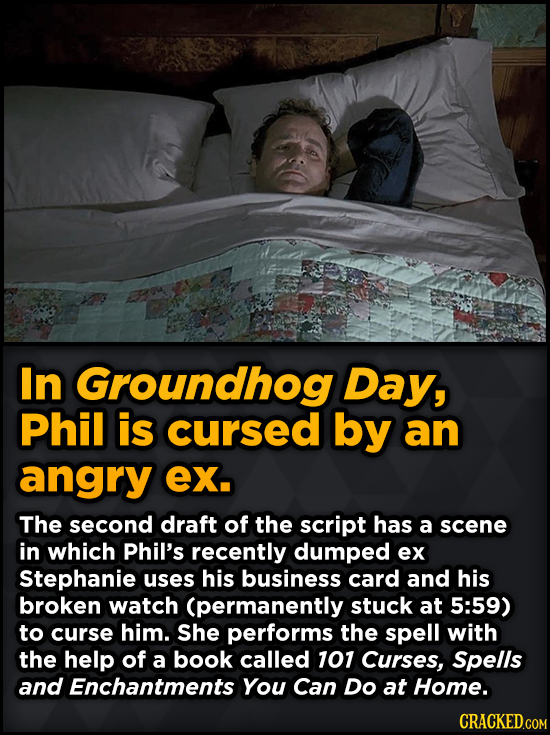 Surprising Revelations About Movies From The People Who Made Them - In Groundhog Day, Phil is cursed by an angry ex.
