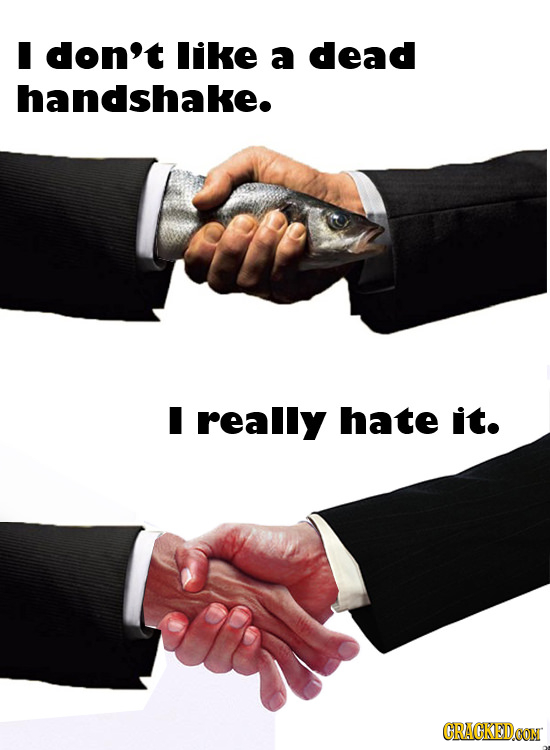 I don't like a dead handshake. I really hate it. CRAGKEDCON 