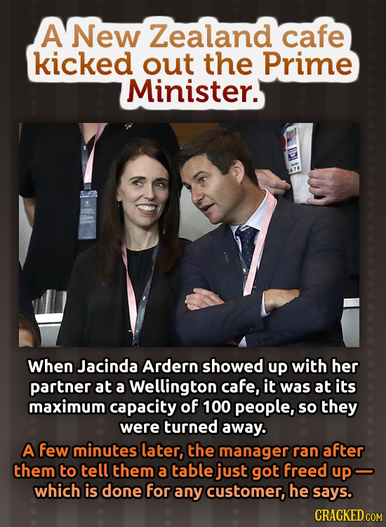 A New Zealand cafe kicked out the Prime Minister. When Jacinda Ardern showed up with her partner at a Wellington cafe, it was at its maximum capacity
