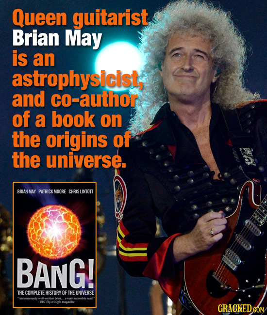 Queen guitarist Brian May is an astrophysicist, and co-author of a book on the origins of the universe. BRIAN MAY PATRICKMOORE RISUNTOTT BANG! THE COM