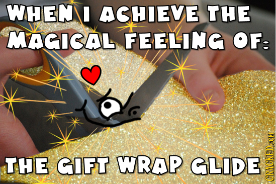 WHEN ACHIEVE THE MAGICAL FEELING OF: THE GIFT WRAP GLIDE CGRAUN