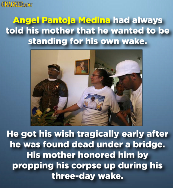 CRACKED CON Angel Pantoja Medina had always told his mother that he wanted to be standing for his own wake. He got his wish tragically early after he