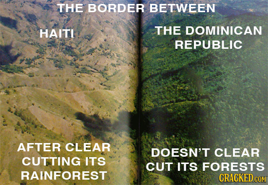 THE BORDER BETWEEN HAITI THE DOMINICAN REPUBLIC AFTER CLEAR DOESN'T CLEAR CUTTING ITS CUT ITS FORESTS RAINFOREST CRACKED CON