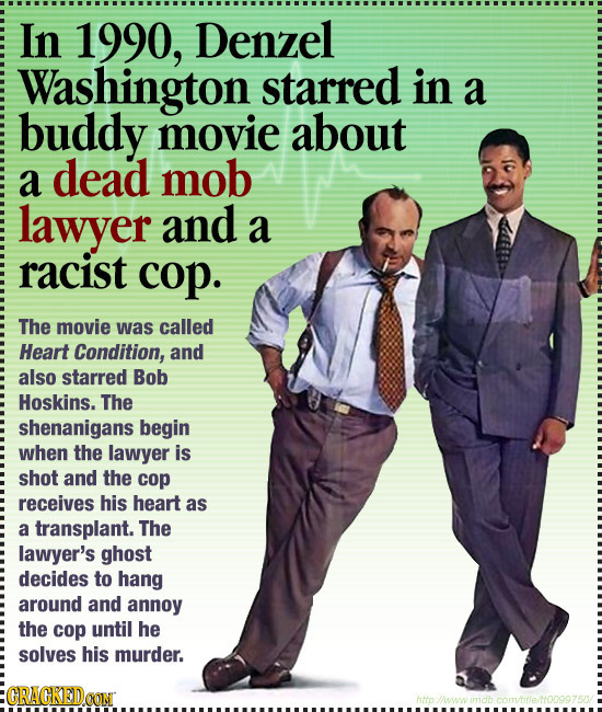 In 1990, Denzel Washington starred in a buddy movie about a dead mob lawyer and a racist cop. The movie was called Heart Condition, and also starred B