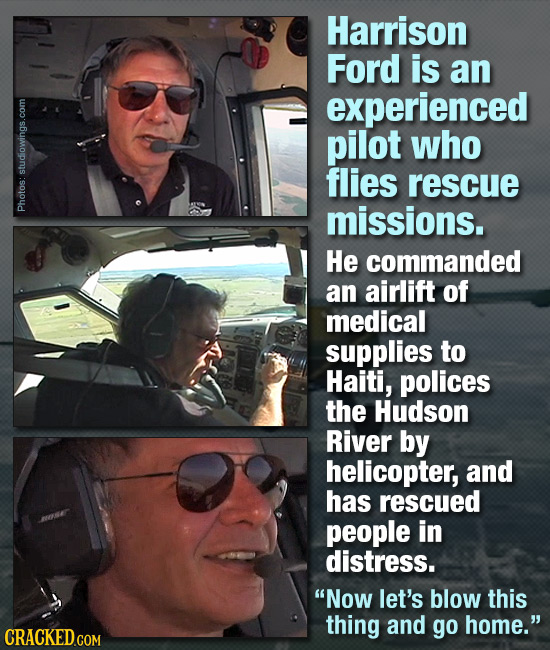 Harrison Ford is an experienced pilot who flies rescue missions. Photos: studiowings.com He commanded an airlift of medical supplies to Haiti, polices