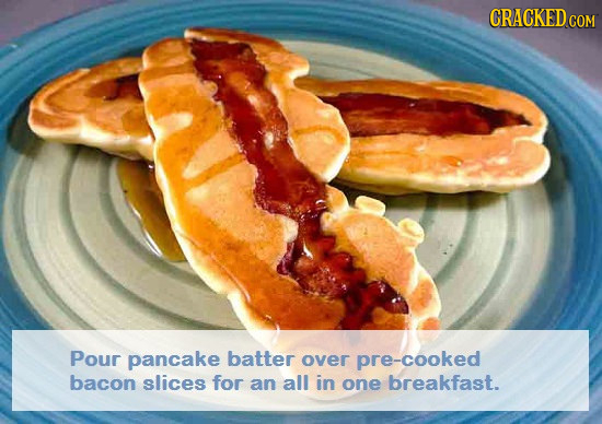 CRACKED cO COM Pour pancake batter over cooked bacon slices for an all in one breakfast.