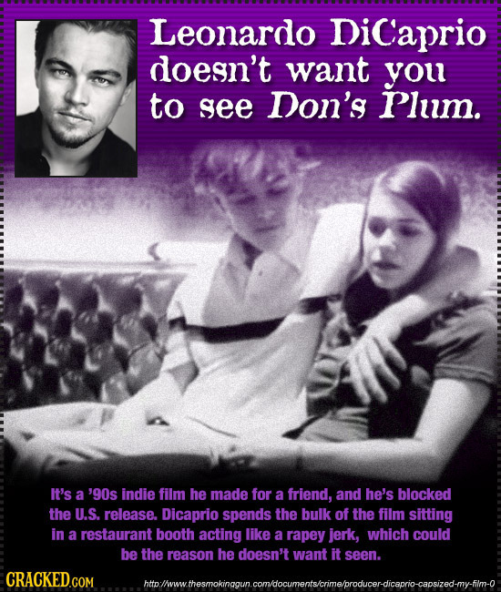 Leonardo DiCaprio doean't want you to see Don's P'lum. It's a '90s indie film he made for a friend, and he's blocked the U.S. release. Dicaprio spends