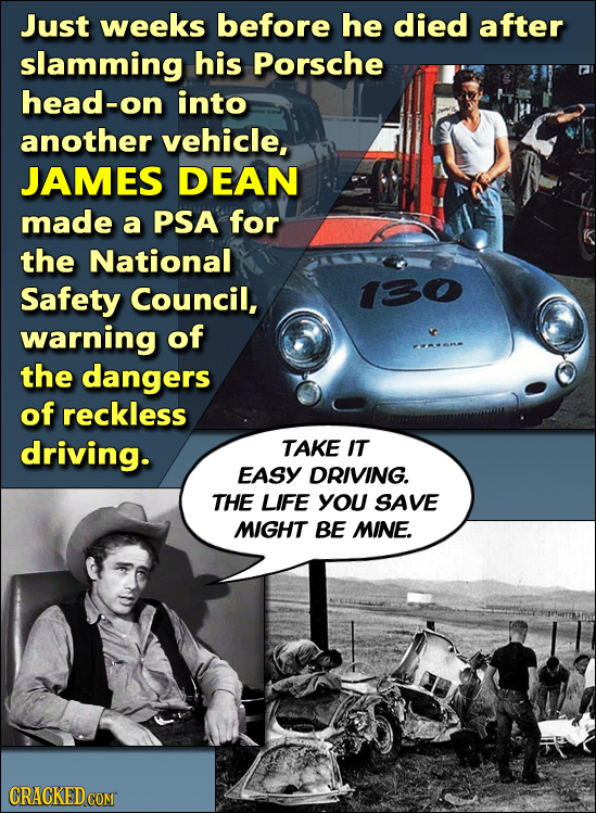 Just weeks before he died after slamming his Porsche head-on into another vehicle, JAMES DEAN made a PSA for the National Safety Council, 130 warning 