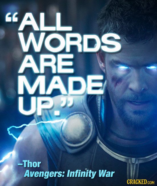 ALL WORDS ARE MADE UP. -Thor Avengers: Infinity War