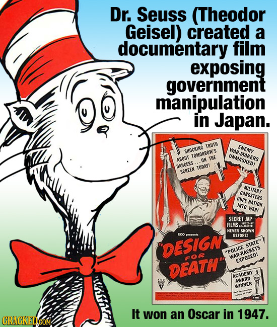 Dr. Seuss (Theodor Geisel) created a documentary film exposing government manipulation in Japan. TRUTH ENEMY SHOCKING TOMORROW'S UNMASKED! THE ABOUT O