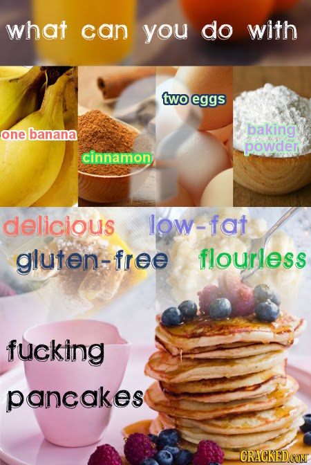 what can you do with two eggs banana baking one powder cinnamon delicious low-fat gluten-free flourless fucking paneakes CRACKEDCONT