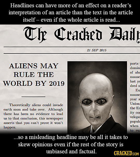 Headlines can have more of an effect on a reader's interpretation of an article than the text in the article itself- even if the whole article is read