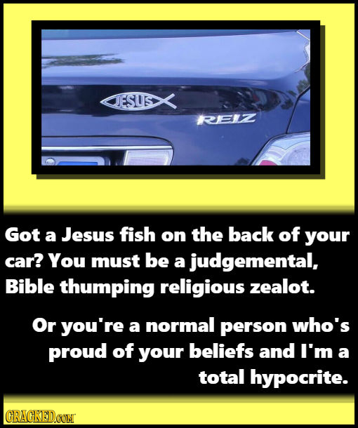 REIZ Got a Jesus fish on the back of your car? You must be a judgemental, Bible thumping religious zealot. Or you're a normal person who's proud of yo