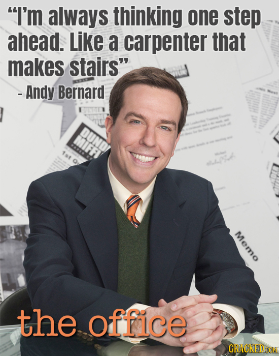 I'm always thinking one step ahead. Like a carpenter that makes stairs - Andy Bernard 1ot Memo the office CRACKEDCON